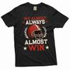 Men's Funny We Almost Always Win Sports Football T-Shirt and Kids Tshirt