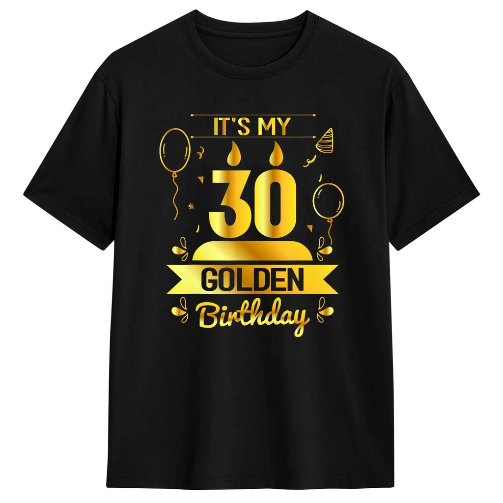 30th Birthday It‘s My 30th Golden Birthday T-Shirt Summer  Cotton T-Shirts For  Fashion Design Tshirt Short-Sleeve Top Tees