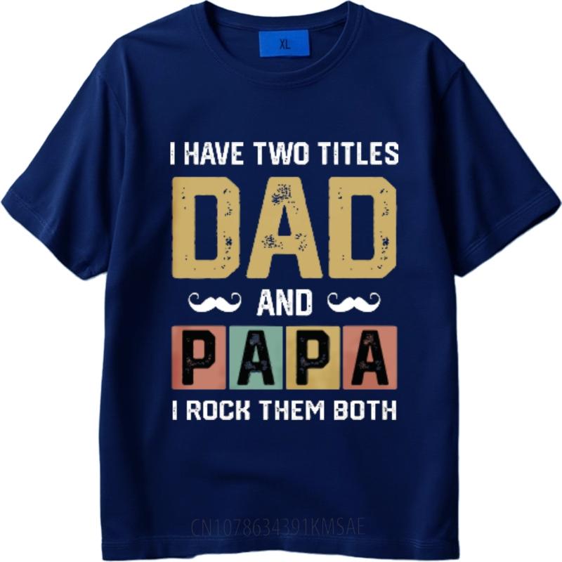 Cheap Tshirt Rock Men summer tshirt Brand I Have Two Titles Dad And Papa I Rock Them Both Fashionable Boys tees Mens Tshirt