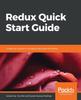 Libro Redux Quick Start Guide : A Beginner's Guide To Managing App State with Redux