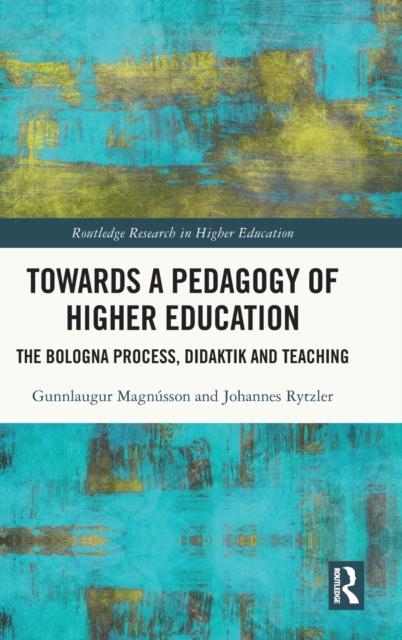 The Towards a Pedagogy of Higher Education : The Bologna Process, Didaktik and Teaching Book