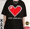 Pixel Heart Love Your Bits Gamer Gift T-Shirt