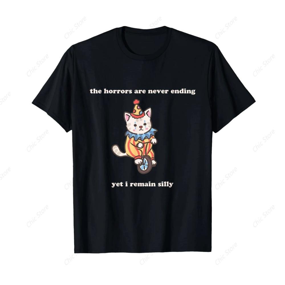 Horrors Are Never Ending Yet I Remain Silly Funny Clown Cat T-Shirt Classic Mens Clothing for Daily GYM Outdoor Shirt Streetwear