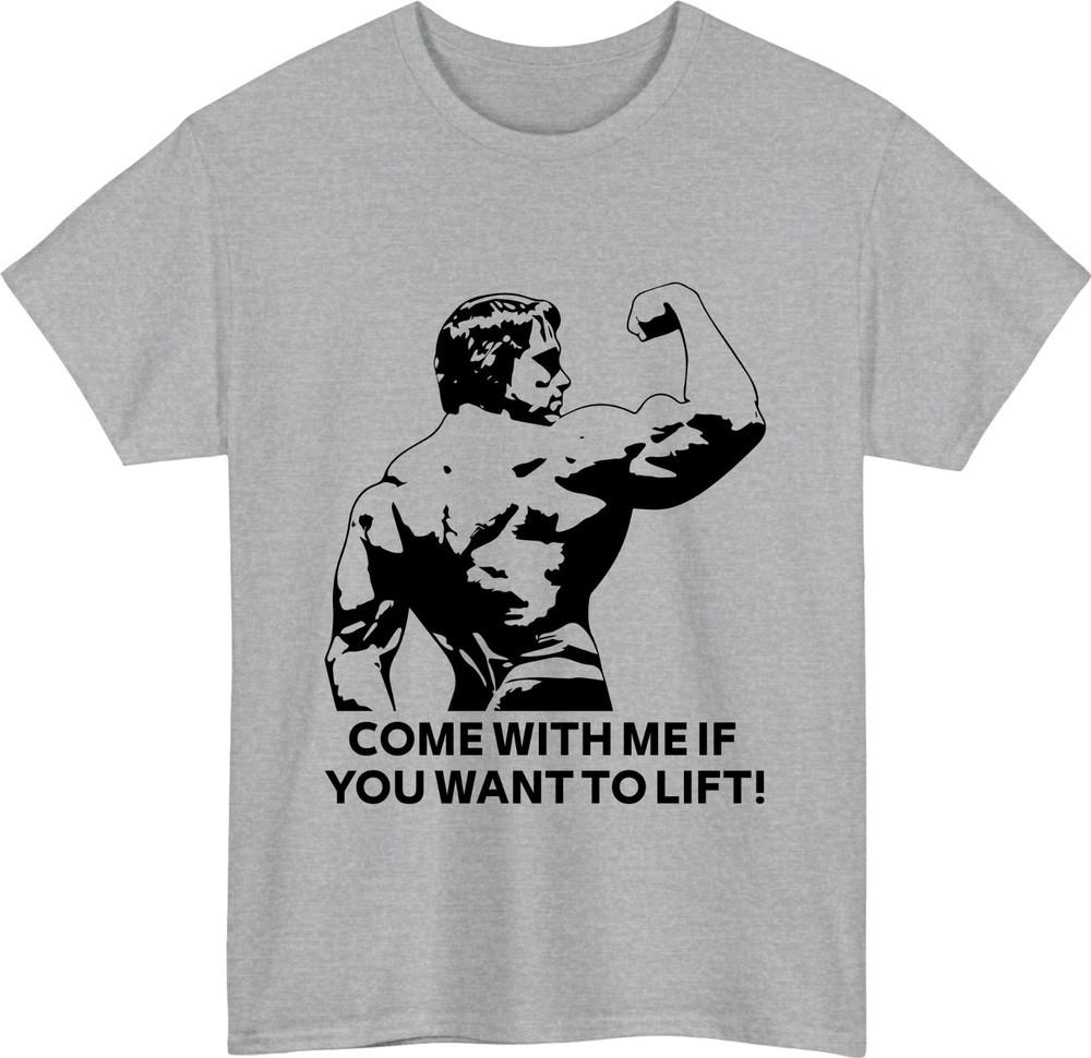 Arnold schwarzenegger tshirt come with me if you want to lift gym lovers top