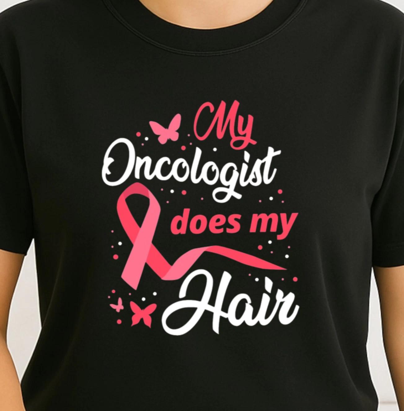My Oncologist Does My Hair T-Shirt | Breast Cancer Awareness Tee, Survivor Gift 2XL