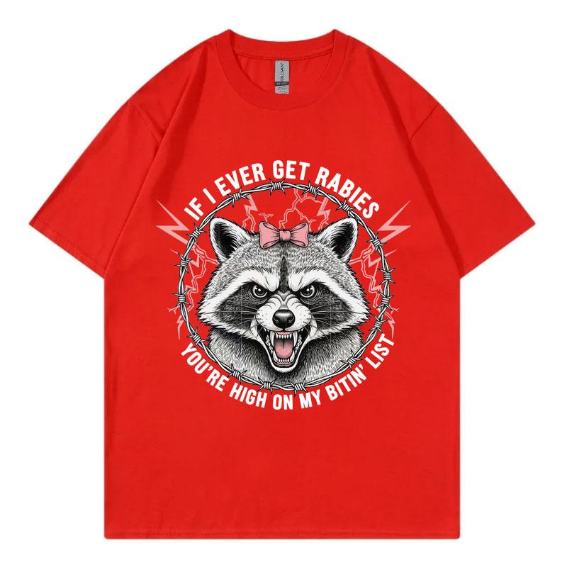 If I Ever Get Rabies Youre High on My Bitin List Tshirt Funny Raccoon Graphic T Shirts Unisex Summer Fashion Vintage Tshirts