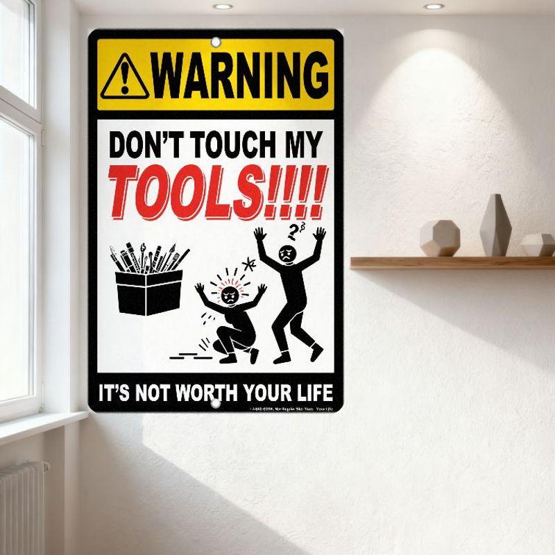 WARNING DON’T TOUCH MY TOOLS Metal Tin Sign with Tool Illustrations and Safety Message 'IT’S NOT WORTH YOUR LIFE' for Man Cave G
