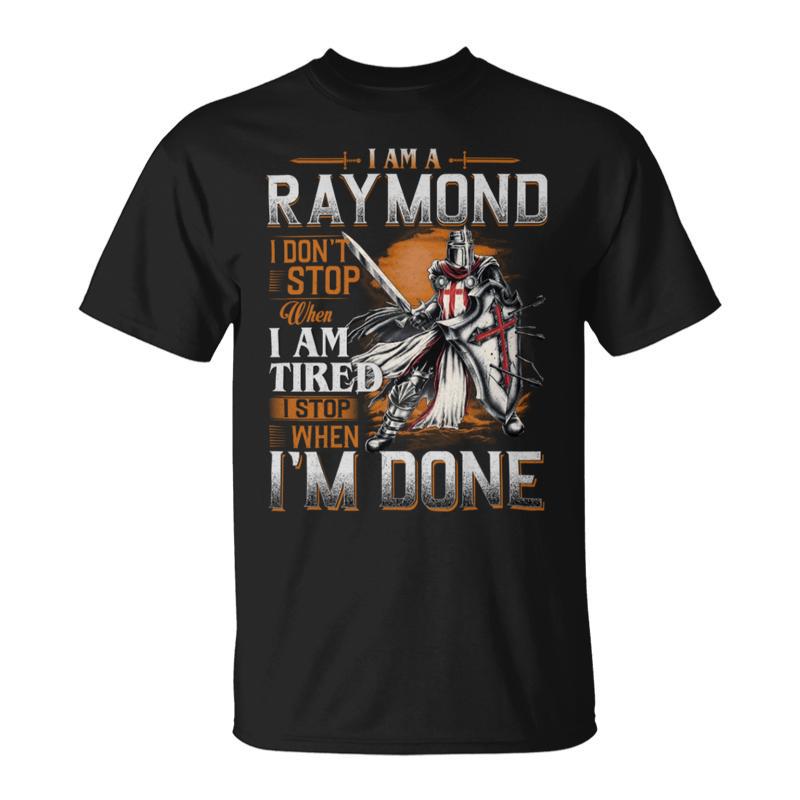 I'm A Raymond I Don't Stop When I Am Tired I Stop When I'm Done T-Shirt
