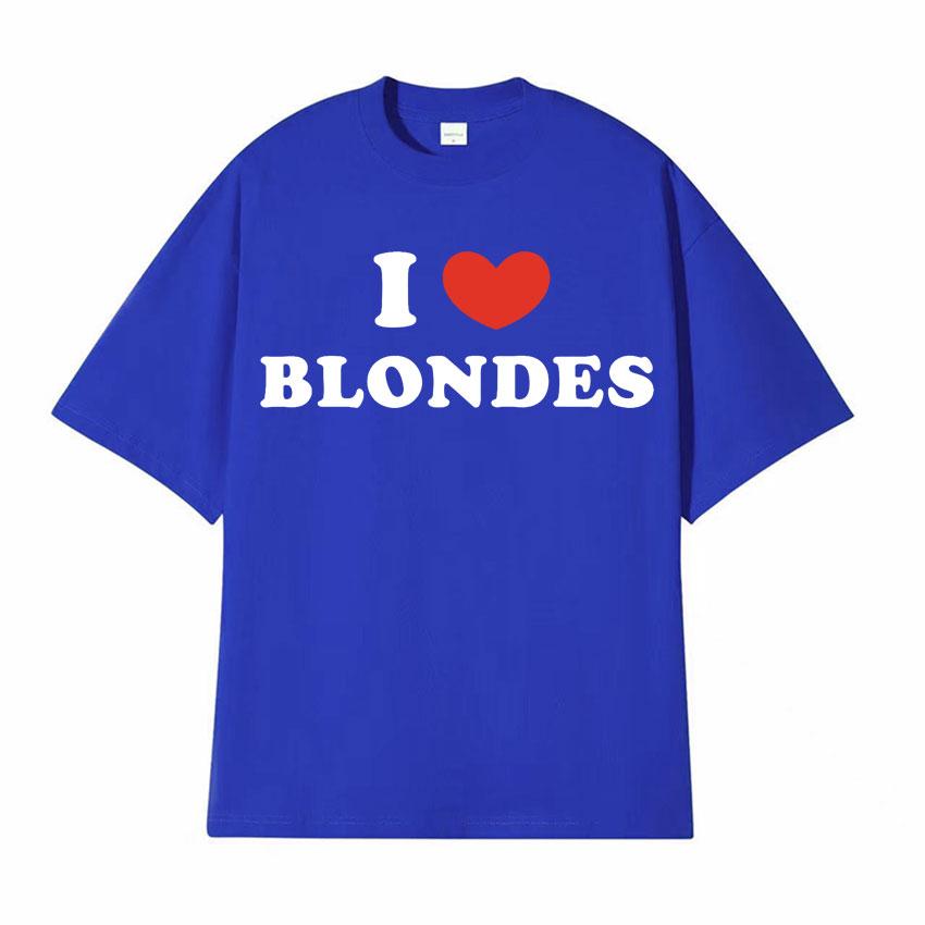 I Love Blondes Letters Print Tee Shirt Fashion Casual ONeck Short Sleeve Tshirt Men Women Loose Pure Cotton T Shirt Streetwear