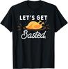 Let's Get Basted Funny Food Humor For A Turkey Lover T-Shirt