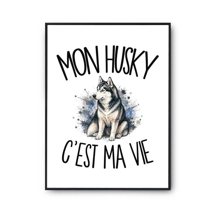 Poster Mon Husky c'est ma vie | Affiche Papier Photo 310 g Finition Perlée Format Taille A3 | Décoration Murale Salon Chambre