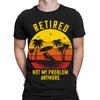 Im Ruhestand Nicht mehr mein Problem Ruhestand Lustiges Geschenk Neuheit Herren T-ShirtsTA89
