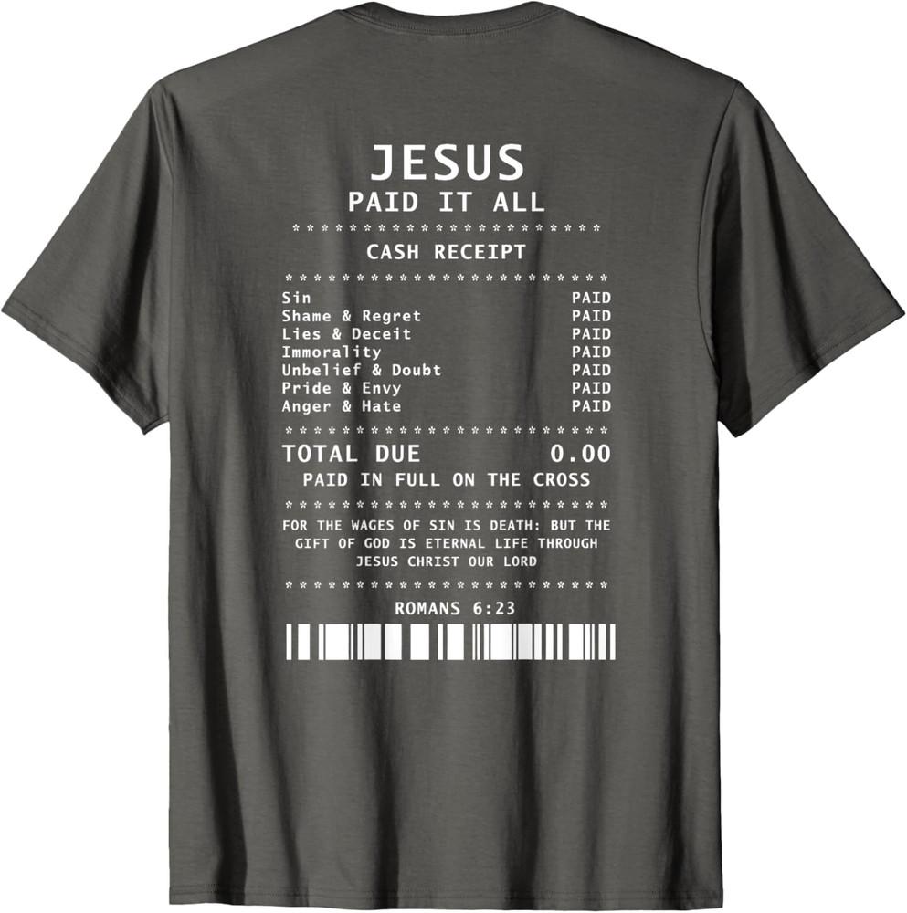 

Jesus Paid It All Design Funny Religious Paid Jesus Unisex T-Shirt ON BACK 4XL
