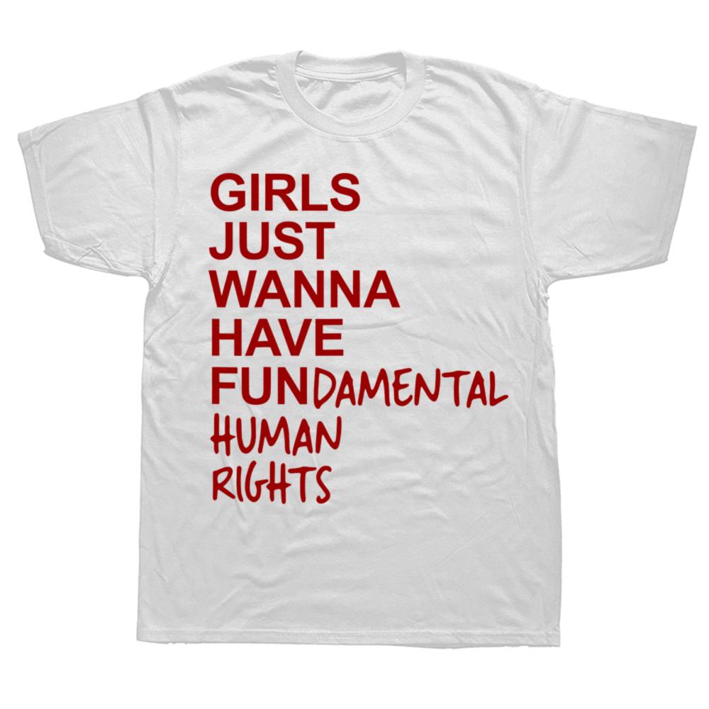 Funny Girls Just Wanna Have Fundamental Human Rights Tshirts Men Fashion Casual Tshirt 100 Cotton Loose Oversized T Shirt