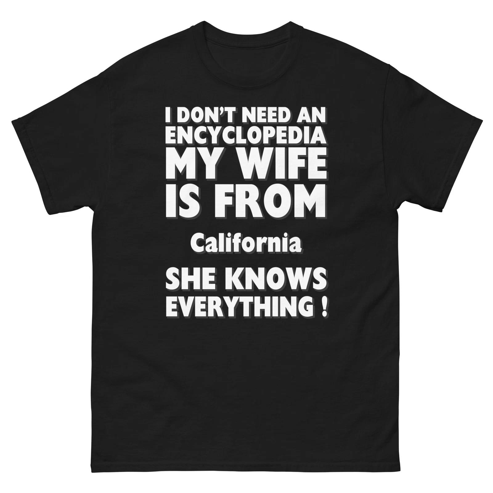 California I Don t Need An Encyclopedia My Wife Knows Everything T-Shirt 4XL