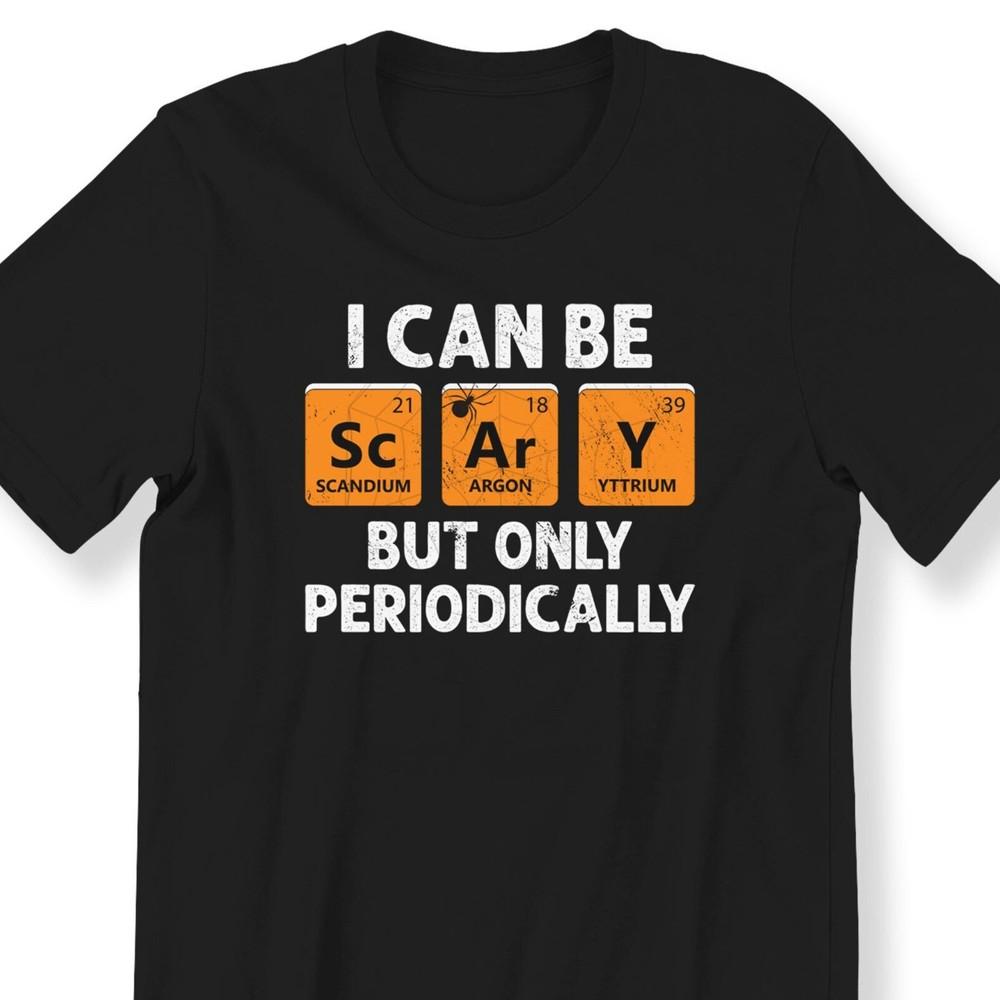 26 I Can Be Scary But Periodically Halloween Shirt Men&039;s Ladies T-shirt I Can B Unisex T-Shirt S