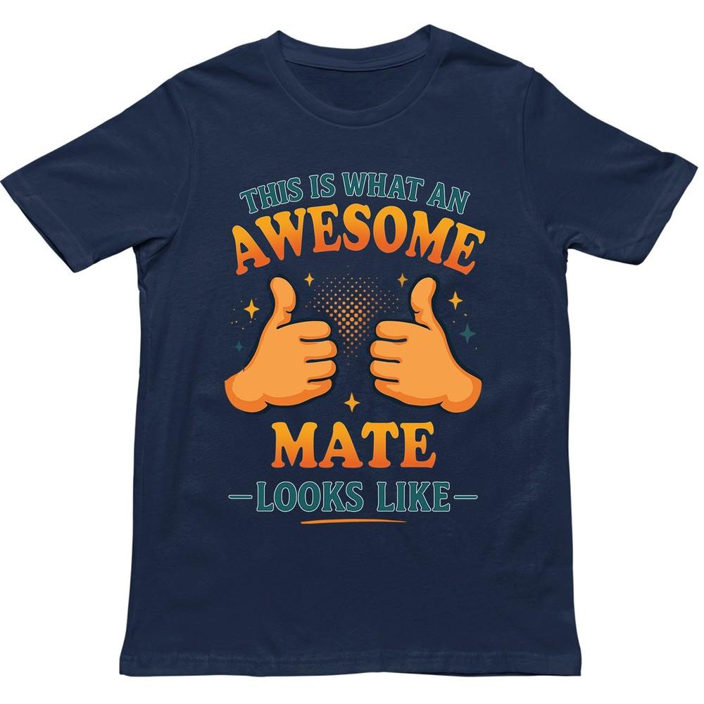 This Is What An Awesome Mate Looks Like T Shirt Gift For Unisex Unisex Kids