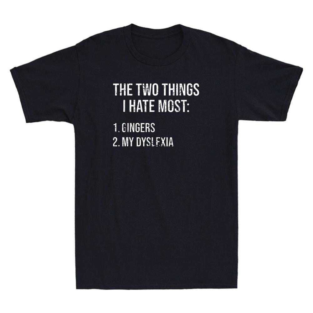 

Two Things I Hate Most Gingers My Dyslexia Funny Saying Vintage Men s T-Shirt Unisex T-Shirt S