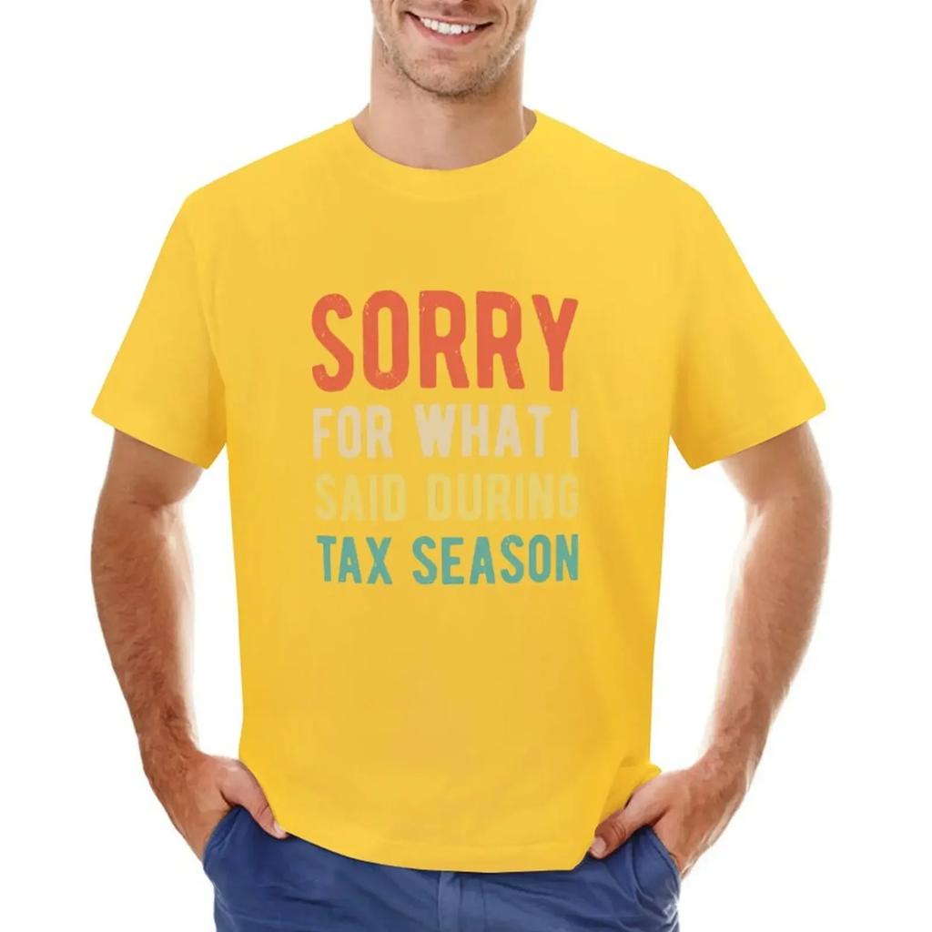 Funny Sorry For What I Said During Tax Season Shirt T-shirt cute tops for a boy funny t shirts for men