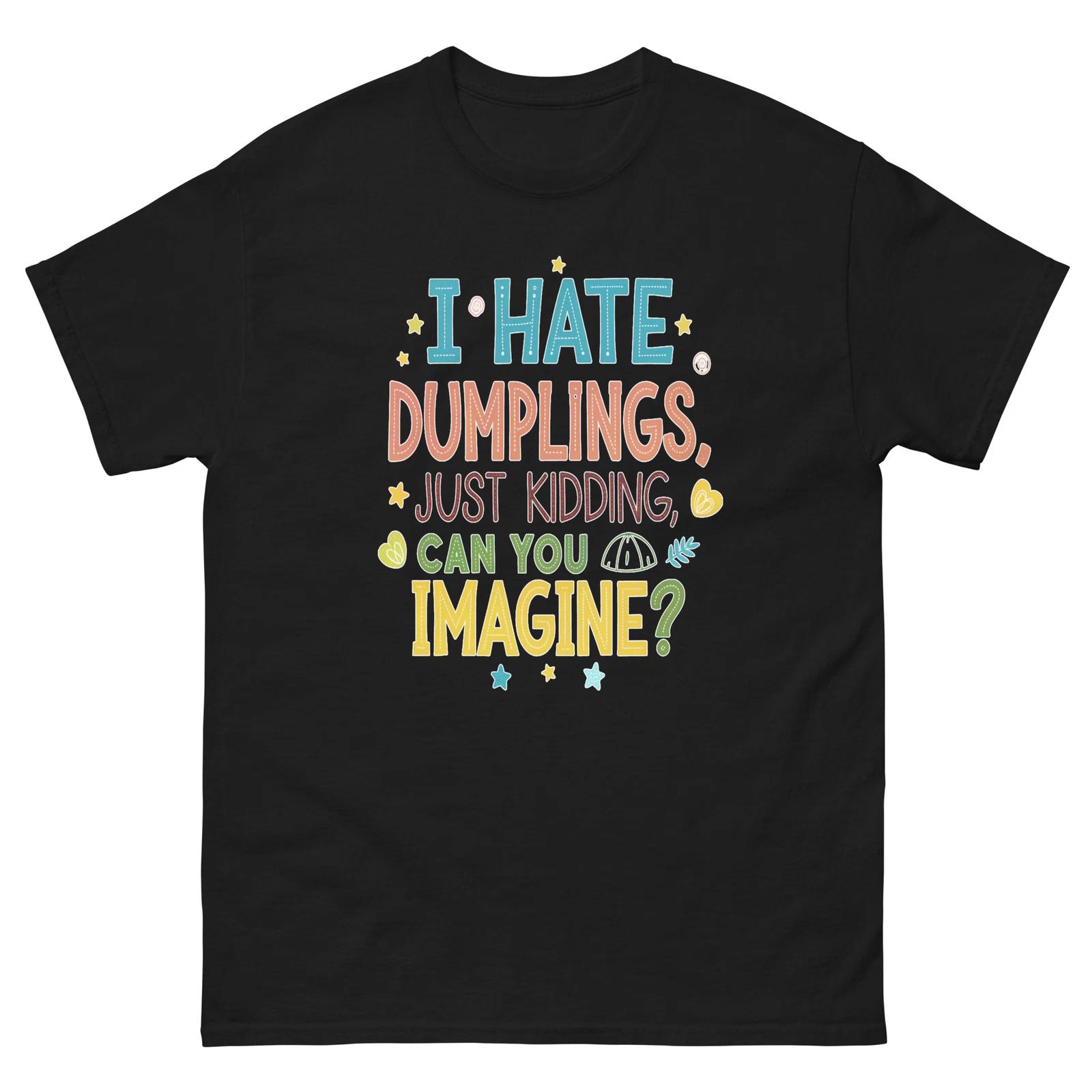 

I Hate Dumplings Just Kidding Colorful Text T-Shirt 4XL