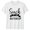 Suck It Up Buttercup Unisexs TShirt Sarcastic Humor Sarcastic Quotes Gift