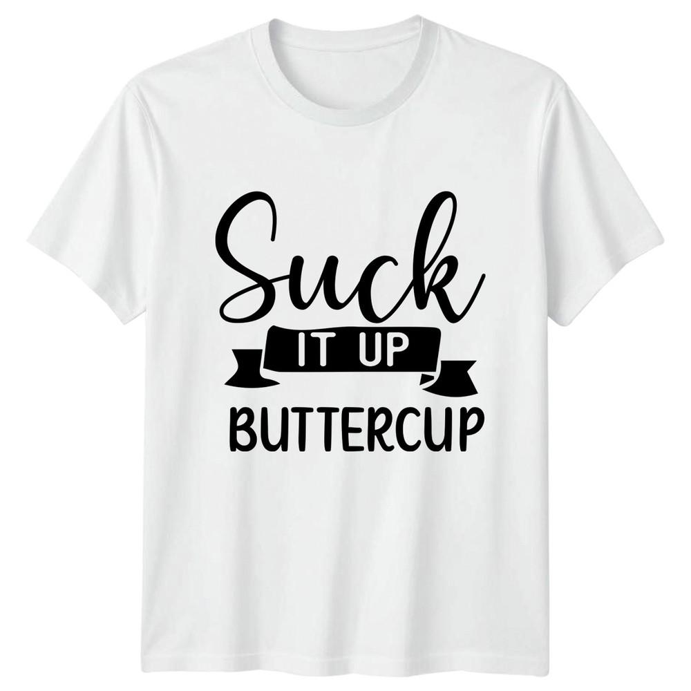 Suck It Up Buttercup Unisexs TShirt Sarcastic Humor Sarcastic Quotes Gift S