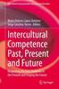 The Intercultural Competence Past, Present and Future : Respecting the Past, Problems In the Present and Forging the Future Book