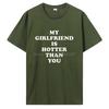 My Girlfriend Is Hotter Than You Boyfriend T Shirts Graphic Cotton Tshirt Streetwear Birthday Gifts Summer T-shirt Clothing