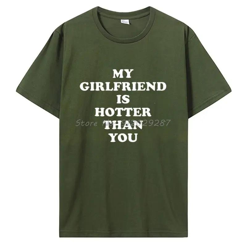 My Girlfriend Is Hotter Than You Boyfriend T Shirts Graphic Cotton Tshirt Streetwear Birthday Gifts Summer T-shirt Clothing