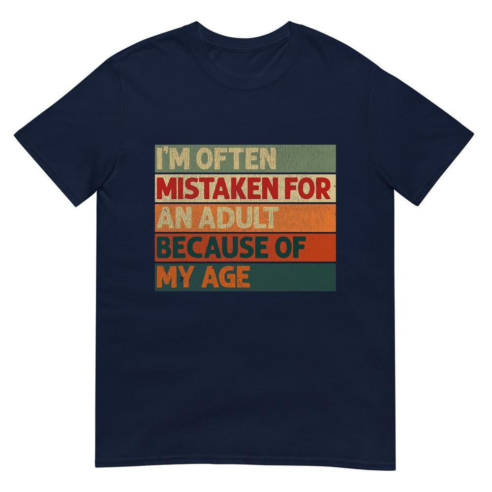 Im Often Mistaken For An Adult Because Of My Age Funny Tshirt