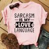 Funny Sarcasm Is My Love Language Print T-Shirt Women Men Summer Casual Short Sleeve Shirt Fashion Loose Tops