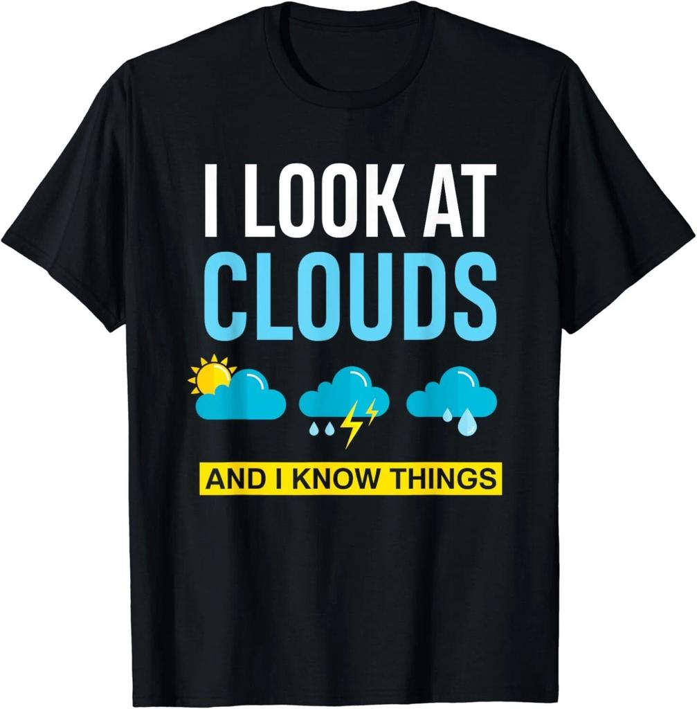 I Look At Clouds And I Know Things Funny Meteorologist Gifts Unisex T-Shirt