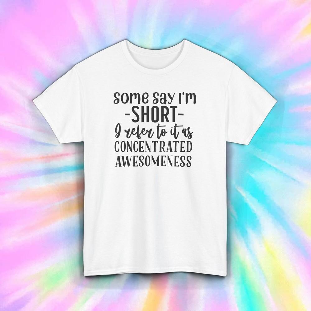 Short People T-Shirt Concentrated Awesomeness Funny Height Joke Tee S-5XL Unisex T-Shirt M