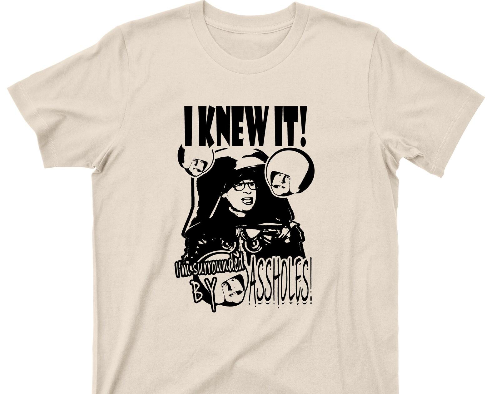 I Knew It I m Surrounded By Assholes T Shirt - Dark Helmet Spaceballs Graphic TShirt S