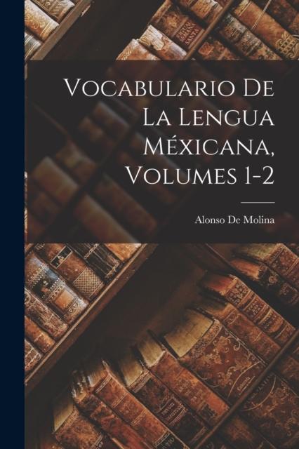 The Vocabulario De La Lengua Mexicana, Volumes 1-2 Book