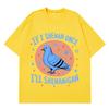 If I Shenan Once Ill Shenanigan Funny Pigeon Graphic T Shirts Unisex Unisex Fashion Oversized Tshirt Casual Short Sleeve Tshirts