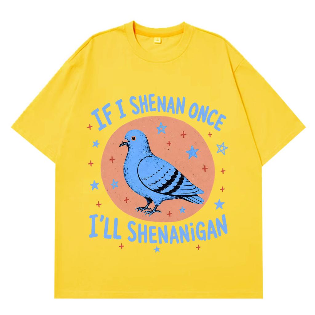 If I Shenan Once Ill Shenanigan Funny Pigeon Graphic T Shirts Unisex Unisex Fashion Oversized Tshirt Casual Short Sleeve Tshirts