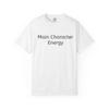 MEME Humor Funny Quip Main Character Energy Unisex T-Shirt, Unisex Tee, Casual, Gift