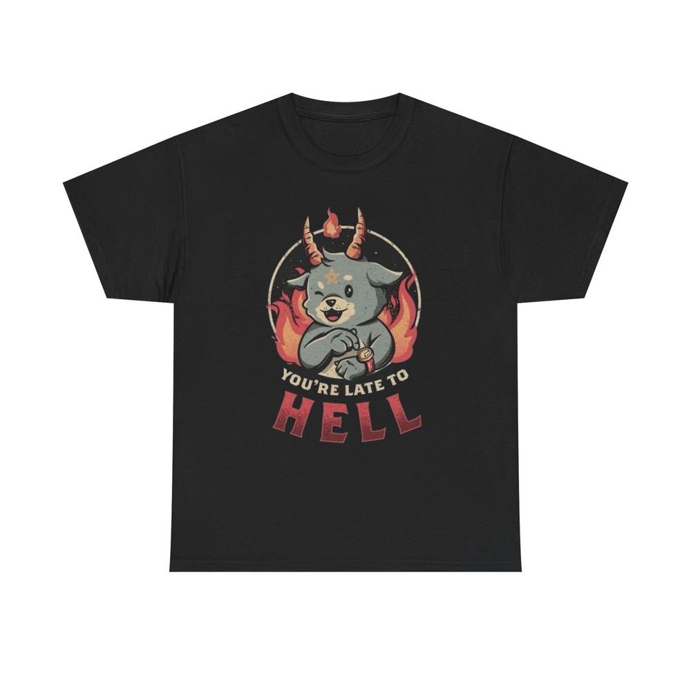 

Your Late To Hell Funny Graphic T Shirt NEW Unisex Heavy Cotton Tee 4XL