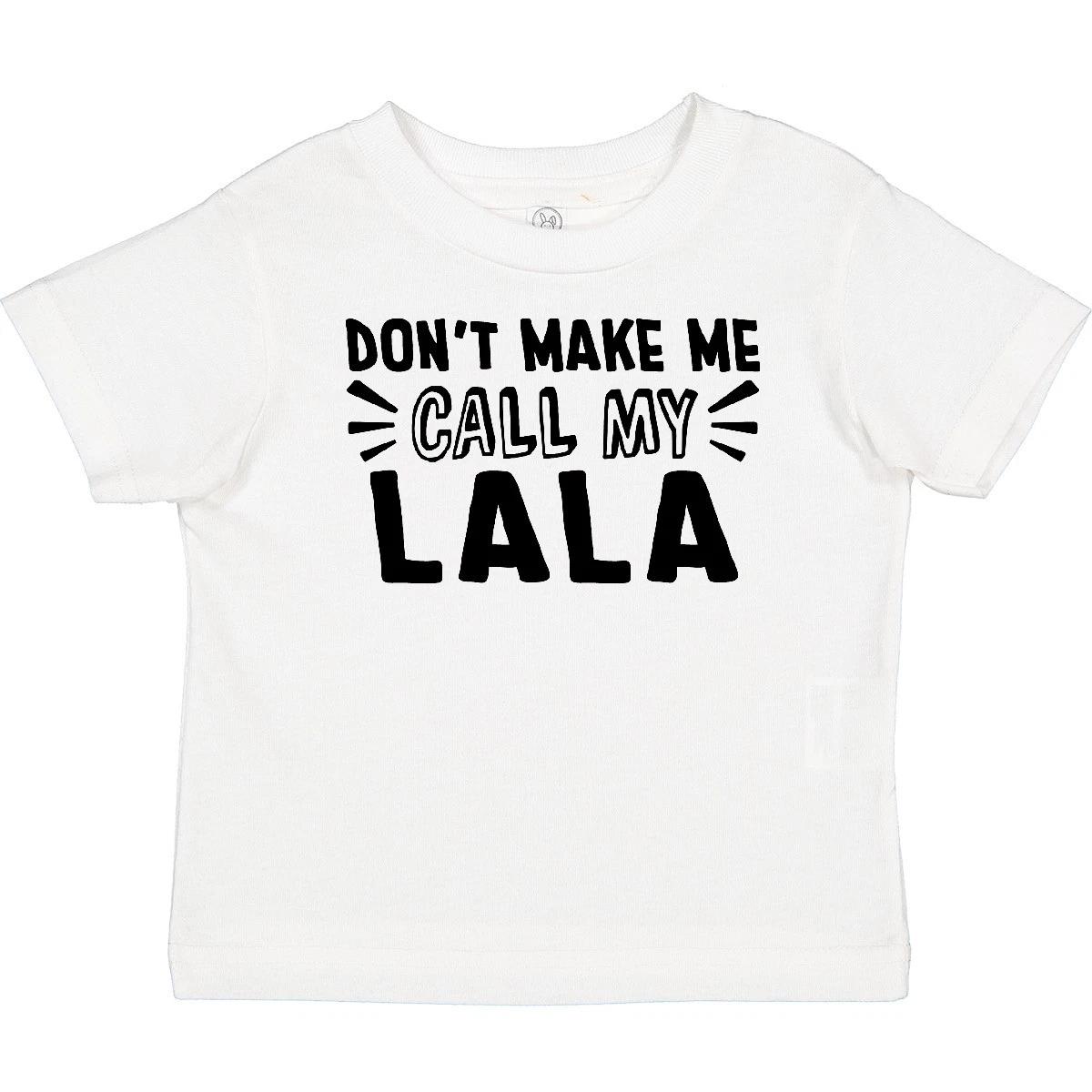 Inktastic Don t Make Me Call My Lala Baby T-Shirt Lalas New Grandma Grandmas Kid 120