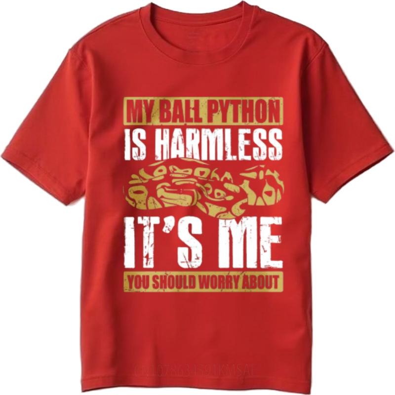 New Arrived Teenagers O Neck T Shirt Big Size My Ball Python Is Harmless Its Me You Should Worry About Cool For Him Tees
