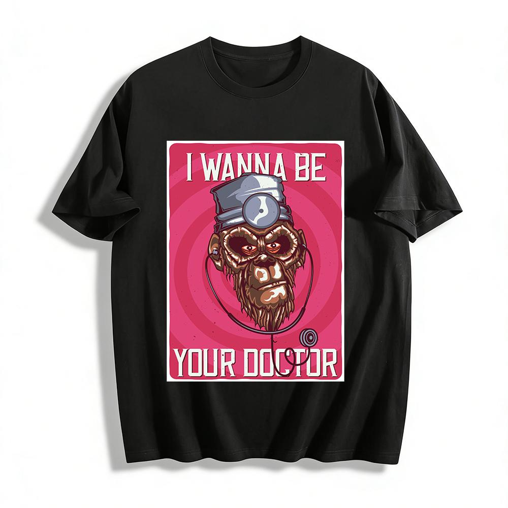 

I Wanna Be Your Doctor Funny Gorilla Graphic Casual Tee Pure cotton T-shirt XXS
