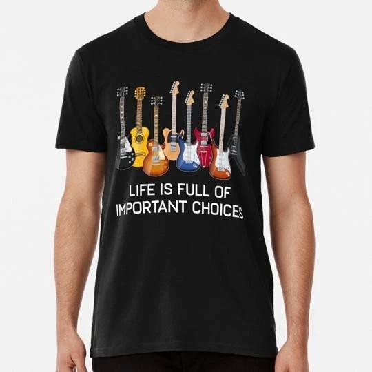 Funny Guitar Life Is Full Of Important Choices S to 5XL Made in the USA TTshirt 4XL