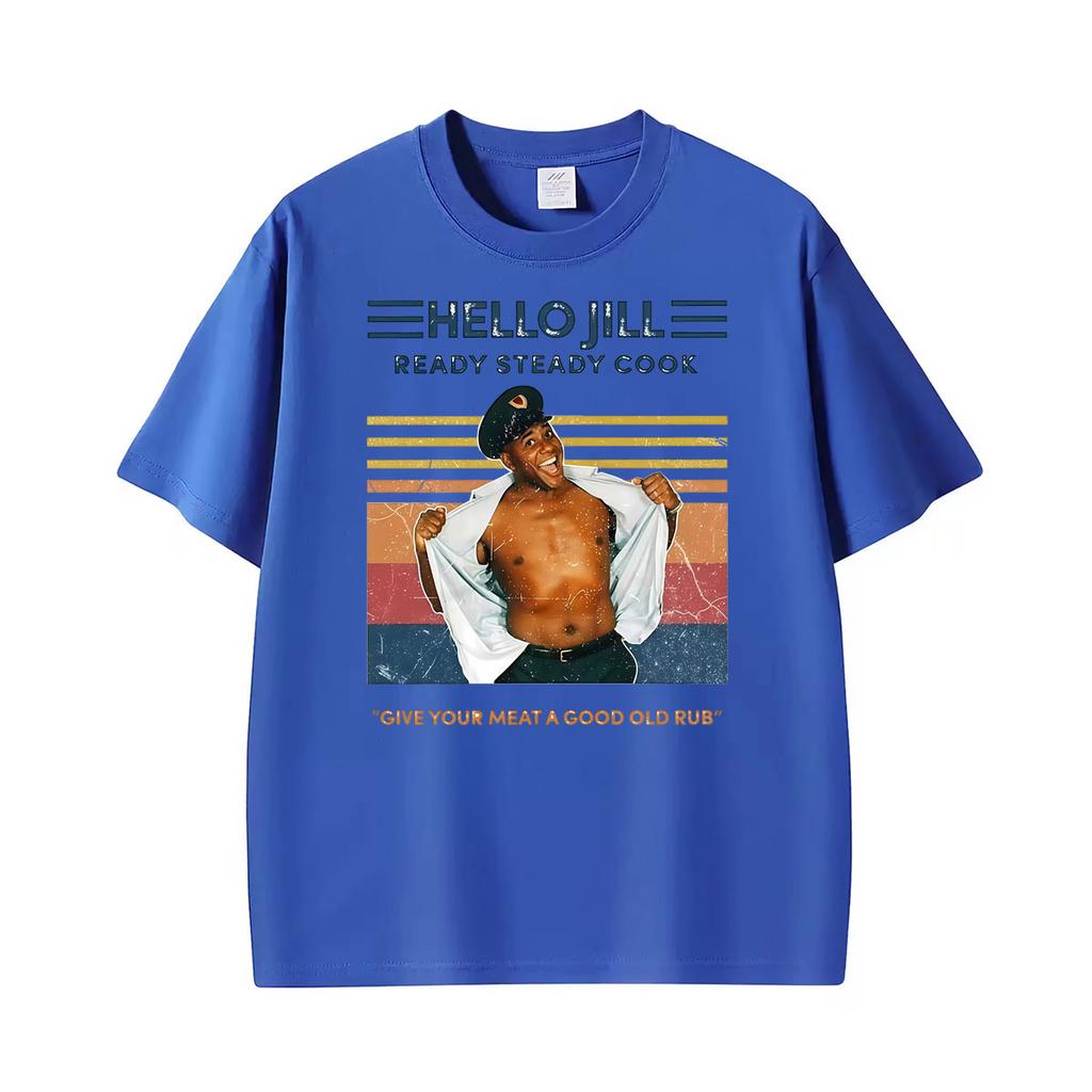 Ainsley Harriott Give Your Meat A Good Old Rub Hello Jill Ready Steady Cook Meme Funny Tshirts For Unisex Oversized Cotton T Shirt