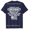 Funny I Identify As A Conspiracy Theorist My Pronouns Are Told You T Shirts Men Streetwear Tee Shirt Short Sleeve Unisex Loose