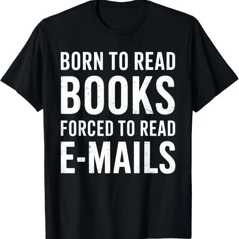 Born To Read Books Forced Emails Funny Book Lover T Shirt