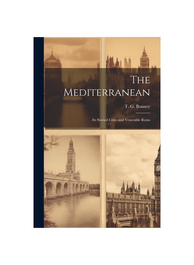 The The Mediterranean : Its Storied Cities and Venerable Ruins Book