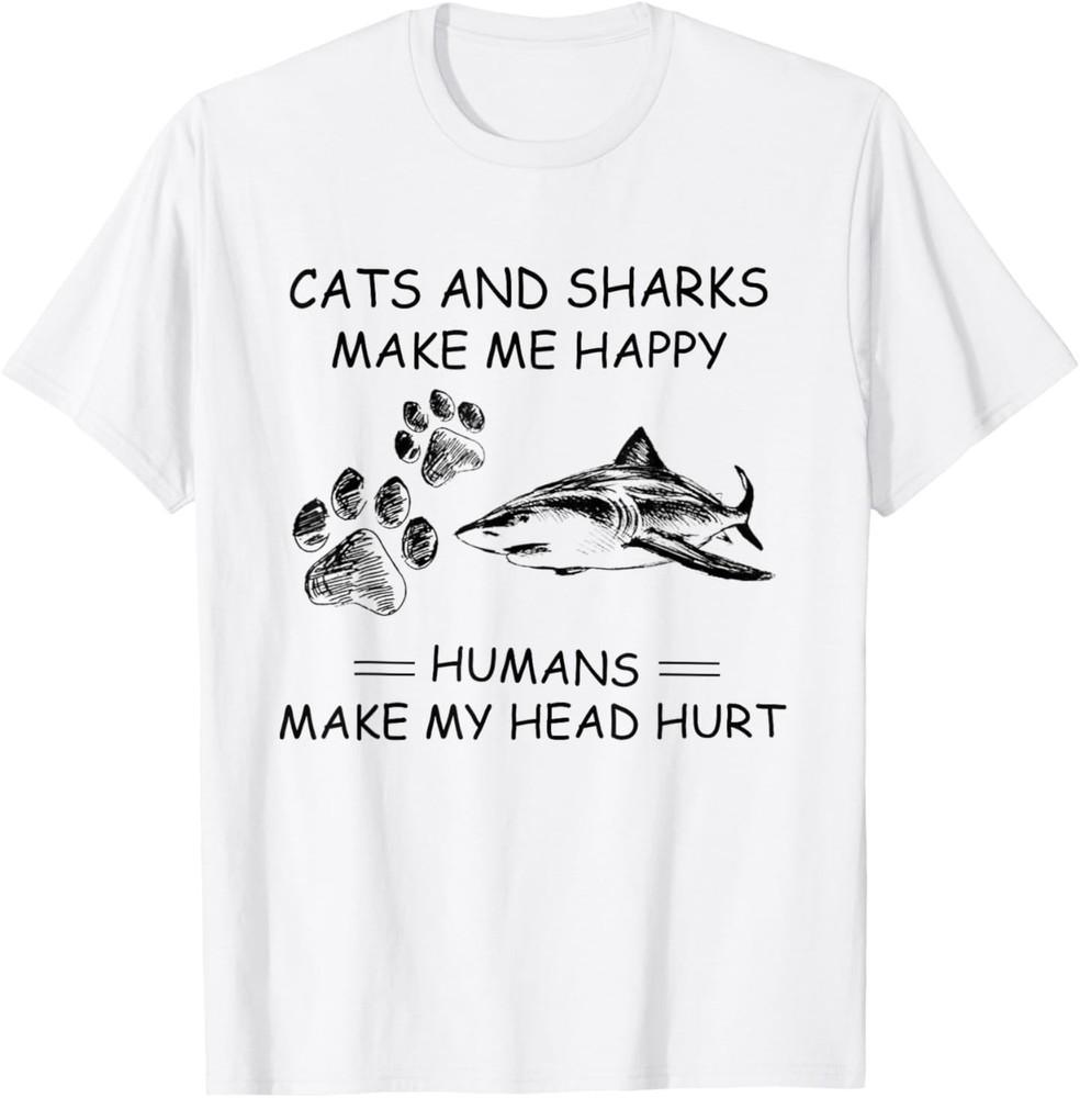 

Cats and Sharks Make Me Happy Humans Make My Head Hurt T-Shirt S