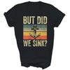 But Did We Sink Pontoon Boat Captain Unisex Shirt Gift