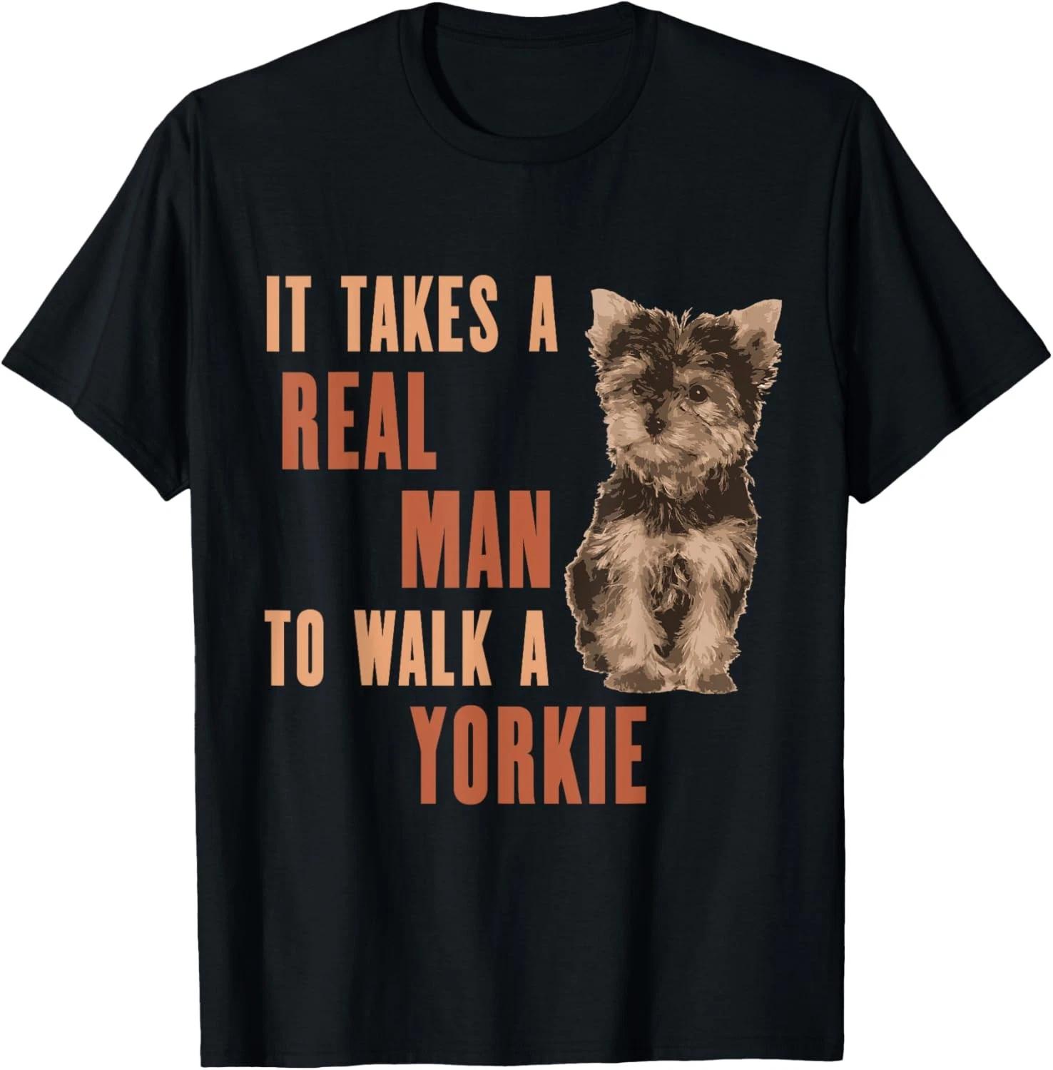 It Takes A REAL MAN To Walk A Yorkie Funny Dog T-Shirt S